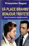 Va place Brahms? / Bonjour, tristete! - Francoise Sagan