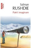 Patrii imaginare - Salman Rushdie