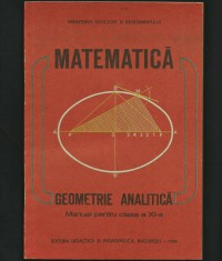 MATEMATICĂ - GEOMETRIE ANALITICĂ - MANUAL CLASA A XI-A - EDITURA DIDACTICĂ, 1985