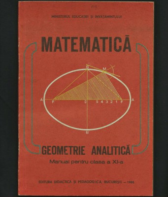 MATEMATICĂ - GEOMETRIE ANALITICĂ - MANUAL CLASA A XI-A - EDITURA DIDACTICĂ, 1985 foto