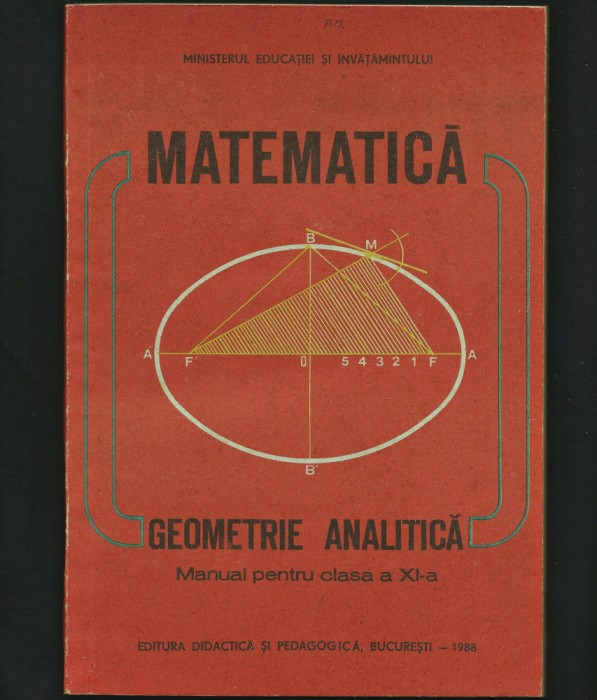 MATEMATICĂ - GEOMETRIE ANALITICĂ - MANUAL CLASA A XI-A - EDITURA DIDACTICĂ, 1985