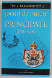 JOCURI DE PUTERE IN PRINCIPATE ( 1866 - 1900 ) de TITU MAIORESCU , 2023
