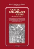 Cartea rom&acirc;nească veche (secolele XVII-XVIII)