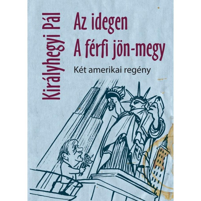 Az idegen, A f&eacute;rfi j&ouml;n-megy - K&eacute;t amerikai reg&eacute;ny - Kir&aacute;lyhegyi P&aacute;l