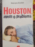 Katarzyna Grochola - Houston, avem o problema (Editia: 2017)