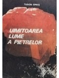Tudor Opris - Uimitoarea lume a pietrelor (Editia: 1992)