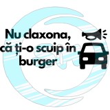 Sticker auto livratori , , zNu claxona, ca ti-o scuip in burger,