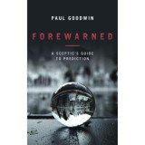 Forewarned: A Sceptics Guide to Prediction