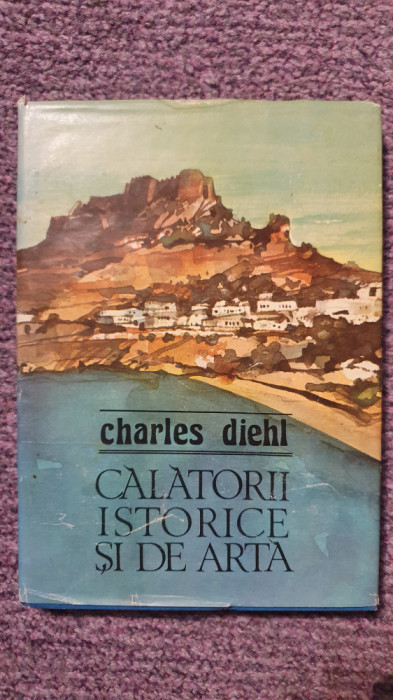 Calatorii istorice si de arta, Charles Diehl, Ed Sport Turism 1984 , stare fb