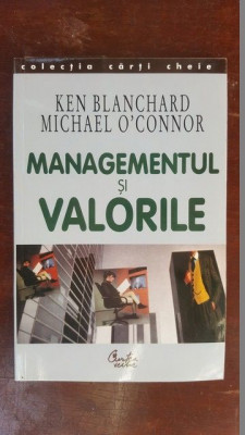 Managementul si valorile- Ken Blanchard, Michael O&amp;#039;Connor foto