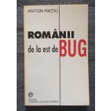 Anton Raţiu - Rom&acirc;nii de la est de Bug: cercetări etno-sociologice şi culegere..