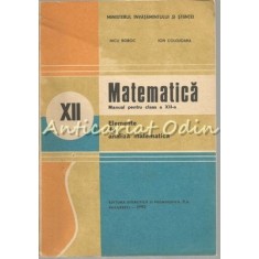 Matematica. Manual Pentru Clasa a XII-a - Nicu Boboc, Ion Colojoara