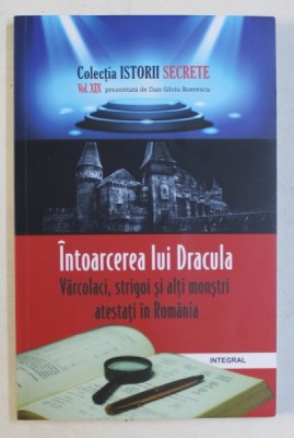 INTOARCEREA LUI DRACULA , VARCOLACI , STRIGOI SI ALTI MONSTRI ATESTATI IN ROMANIA de DAN-SILVIU BOERESCU , 2018 foto