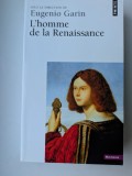 Eug&eacute;nio Garin, L'Homme de la Renaissance Omul renasterii