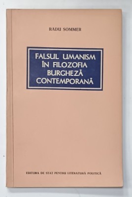 FALSUL UMANISM IN FILOZOFIA BURGHEZA CONTEMPORANA de RADU SOMMER , 1956 foto