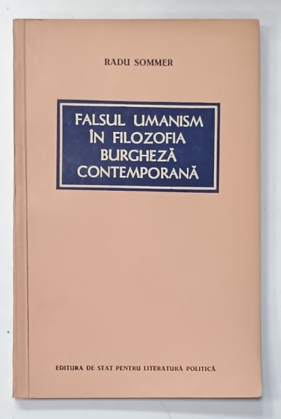 FALSUL UMANISM IN FILOZOFIA BURGHEZA CONTEMPORANA de RADU SOMMER , 1956