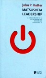 John Kotter - Matsushita leadership. Ce avem de invatat de la cel mai