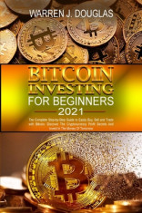 Bitcoin Investing For Beginners 2021: The Complete Step-by-Step Guide to Easily Buy, Sell and Trade with Bitcoin: Discover The Cryptocurrency Profit S foto