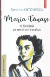 Simona Antonescu - Maria Tanase. O fantana pe un drum secetos