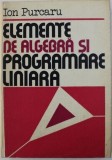 Ion Purcaru - Elemente de Algebra si Programare Liniara
