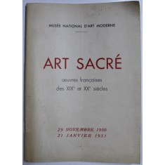 ART SACRE - OEUVRES FRANCAISES DES XIX e et XX e SIECLES , EXPOSITION 29 NOVEMBRE 1950 - 21 JANVIER 1951