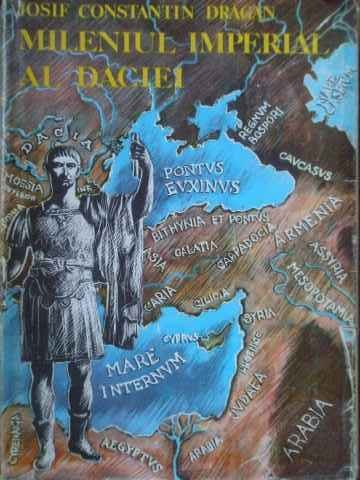 Mileniul Imperial Al Daciei - Josif Constantin Dragan ,519790