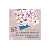 52 schimbari uluitoare - Fericire si sanatate - Brett Blumenthal - Carte Dezvoltare Personala Brosata