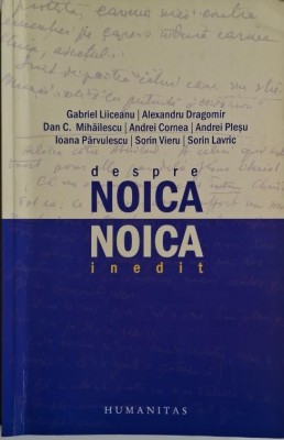 Despre Noica. Noica inedit &amp;ndash; Gabriel Liiceanu foto