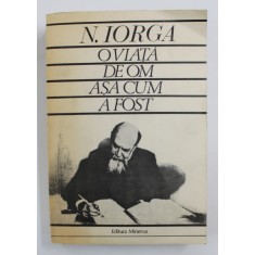 O VIATA DE OM ASA CUM A FOST de N. IORGA , 1984