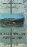 De la Parcul Papagalilor la Gradina Getsimani - Radu Ilarion Munteanu