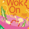 Wok on: Deliciously Balanced Asian Meals in 30 Minutes or Less