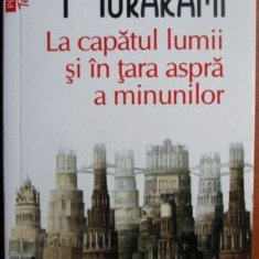 Haruki Murakami - La Capatul Lumii si in Tara Aspre a Minunilor