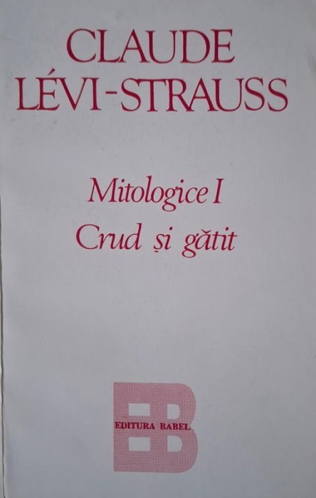 Mitologice I. Crud si gatit &ndash; Claude Levi-Strauss