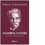 Filosofia Culturii. Etica respectului fata de Viata - Mihnea Moroianu, Albert Schweitzer
