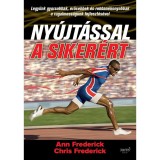 Ny&uacute;jt&aacute;ssal a siker&eacute;rt - Legy&uuml;nk gyorsabbak, erősebbek &eacute;s robban&eacute;konyabbak a rugalmass&aacute;gunk fejleszt&eacute;s&eacute;vel - Ann Frederick