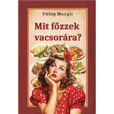 Mit főzzek vacsor&amp;aacute;ra? - F&amp;uuml;l&amp;ouml;p Margit foto
