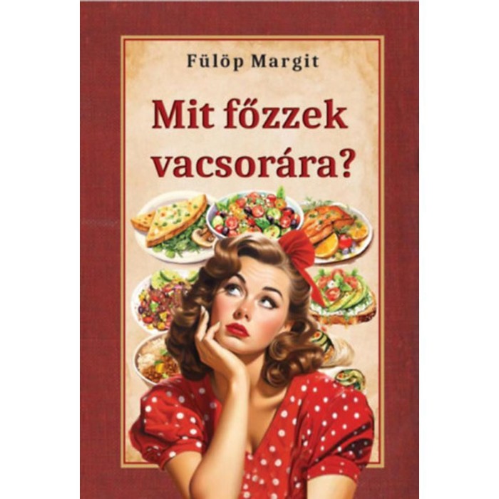 Mit főzzek vacsor&aacute;ra? - F&uuml;l&ouml;p Margit