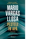 Pestele in apa. Memorii - Mario Vargas Llosa, Marin Malaicu-Hondrari