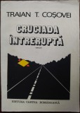 Cumpara ieftin TRAIAN T. COSOVEI - CRUCIADA INTRERUPTA (VERSURI) [editia princeps, 1982]