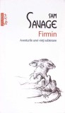 FIRMIN - AVENTURILE UNEI VIETI SUBTERANE-SAM SAVAGE-275843