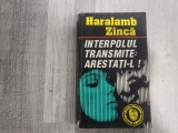 Interpolul transmite:arestati-l! vol.I si II de Haralamb Zinca
