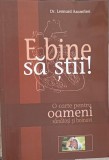 E BINE SA STII! O CARTE PENTRU OAMENI SANATOSI SI BOLNAVI-LEONARD AZAMFIREI-254088