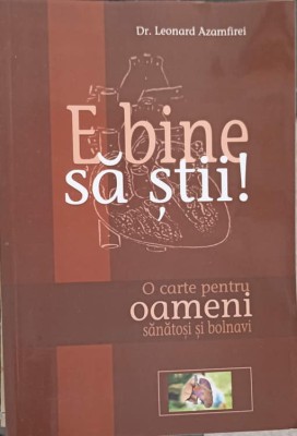 E BINE SA STII! O CARTE PENTRU OAMENI SANATOSI SI BOLNAVI-LEONARD AZAMFIREI-254088 foto