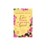 The Love Stories of the Bible Speak: Biblical Lessons on Romance, Friendship, and Faith