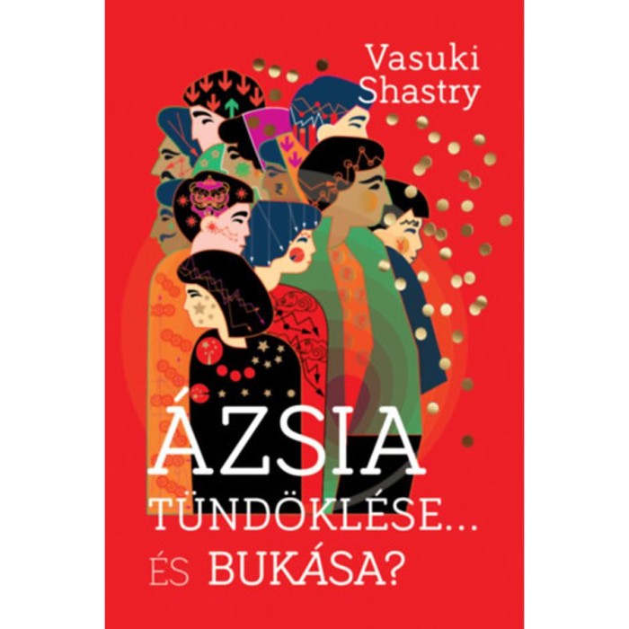 &Aacute;zsia t&uuml;nd&ouml;kl&eacute;se... &Eacute;s buk&aacute;sa? - Vasuki Shastry