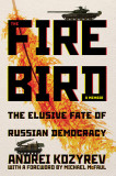 The Firebird: The Elusive Fate of Russian Democracy