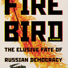 The Firebird: The Elusive Fate of Russian Democracy