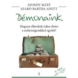 D&eacute;monaink - Hogyan &eacute;lhet&uuml;nk teljes &eacute;letet a neh&eacute;zs&eacute;geinkkel egy&uuml;tt? - Szab&oacute;-Bartha Anett
