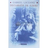 Declaratie de iubire - Gabriel Liiceanu ($B155)