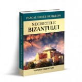 Secretele Bizantului - Pascal Dayez-Burgeon